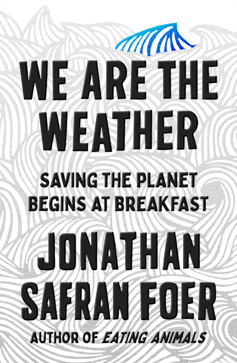 Jonathan Safran Foer - We Are The Weather